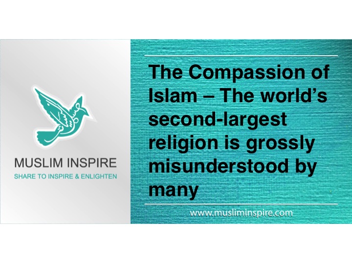 The Compassion of Islam – The world’s second-largest religion is grossly misunderstood by many