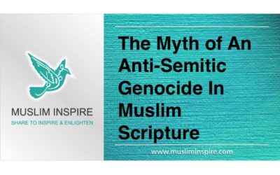 The Myth of An Antisemitic Genocide In Muslim Scripture
