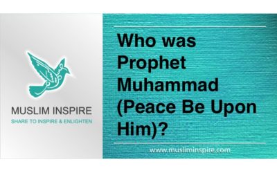 Who was Prophet Muhammad (Peace Be Upon Him)?